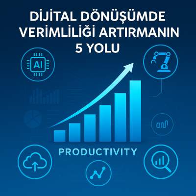 Dijital Dönüşümde Verimliliği Artırmanın 5 Yolu