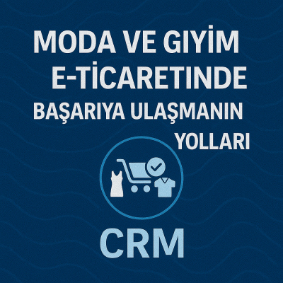 Moda ve Giyim E-Ticaretinde Başarıya Ulaşmanın Yolları