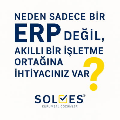 Neden Sadece Bir ERP Değil, Akıllı Bir İşletme Ortağına İhtiyacınız Var?