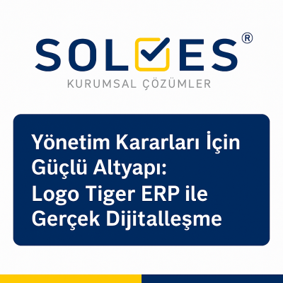 Yönetim Kararları İçin Güçlü Altyapı: Logo Tiger ERP ile Gerçek Dijitalleşme